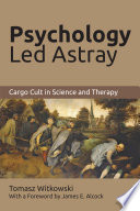 Psychology led astray : cargo cult in science and therapy /