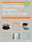 Paper folding templates for print design : formats, techniques, and design considerations for innovative paper folding /