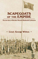Scapegoats of the empire : the true story of Breaker Morant's Bushveldt Carbineers /