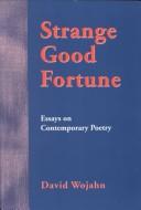 Strange good fortune : essays on contemporary poetry /