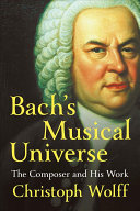 Bach's musical universe : the composer and his work /