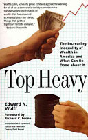 Top heavy : the increasing inequality of wealth in America and what can be done about it /