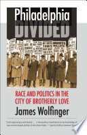 Philadelphia divided : race & politics in the City of Brotherly Love /