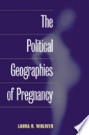The political geographies of pregnancy /