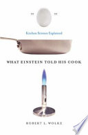 What Einstein told his cook : kitchen science explained /