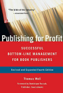 Publishing for profit : successful bottom-line management for book publishers /