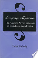 Language mysticism : the negative way of language in Eliot, Beckett, and Celan /