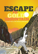 Escape to gold mountain : a graphic history of the Chinese in North America /