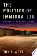 The politics of immigration : partisanship, demographic change, and American national identity /