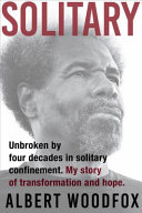 Solitary : unbroken by four decades in solitary confinement : my story of transformation and hope /