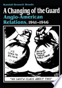 A changing of the guard : Anglo-American relations, 1941-1946 /