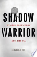 Shadow warrior : William Egan Colby and the CIA /