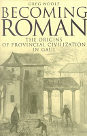 Becoming Roman : the origins of provincial civilization in Gaul /