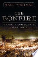The bonfire : the siege and burning of Atlanta /