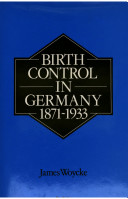 Birth control in Germany, 1871-1933 /