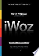 IWoz : computer geek to cult icon : how I invented the personal computer, co-founded Apple, and had fun doing it /