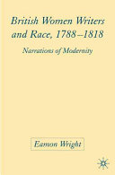 British women writers and race, 1788-1818 : narrations of modernity /