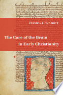 The care of the brain in early Christianity /