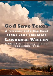God save Texas : a journey into the soul of the Lone Star State /