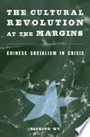 The cultural revolution at the margins : Chinese socialism in crisis /