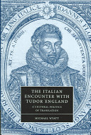 The Italian encounter with Tudor England : a cultural politics of translation /