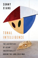 Tonal intelligence : the aesthetics of Asian inscrutability during the long Cold War /