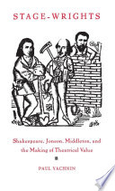Stage-wrights : Shakespeare, Jonson, Middleton, and the making of theatrical value /