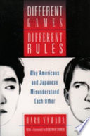 Different games different rules : why Americans and Japanese misunderstand each other /