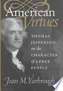 American virtues : Thomas Jefferson on the character of a free people /