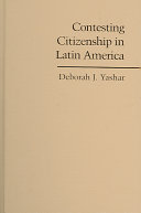 Contesting citizenship in Latin America : the rise of indigenous movements and the postliberal challenge /