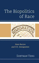 The biopolitics of race : state racism and U.S. immigration /