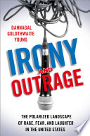 Irony and outrage : the polarized landscape of rage, fear, and laughter in the United States /