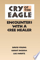 Cry of the eagle : encounters with a Cree healer /