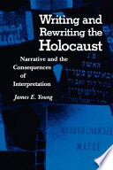 Writing and rewriting the Holocaust : narrative and the consequences of interpretation /