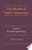The health of Native Americans : toward a biocultural epidemiology /