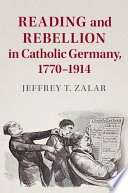Reading and rebellion in Catholic Germany, 1770-1914 /