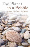 The planet in a pebble : a journey into Earth's deep history /