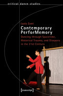 Contemporary perforMemory : dancing through spacetime, historical trauma, and diaspora in the 21st century /