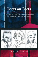 Poets on poets : the epistolary and poetic communication of Tsvetaeva, Pasternak, and Rilke /