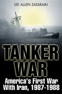 Tanker war : America's first conflict with Iran, 1987-88 /