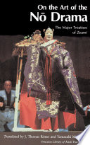 On the art of the nō drama : the major treatises of Zeami /