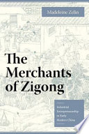 The merchants of Zigong : industrial entrepreneurship in early modern China /
