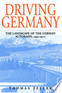 Driving Germany : the landscape of the German autobahn, 1930-1970 /