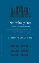Not wholly free : the concept of manumission and the status of manumitted slaves in the ancient Greek world /