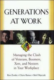 Generations at work : managing the clash of veterans, boomers, xers, and nexters in your workplace /