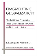 Fragmenting globalization : the politics of preferential trade liberalization in China and the United States /