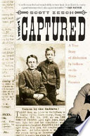 The captured : a true story of Indian abduction on the Texas frontier /