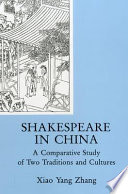 Shakespeare in China : a comparative study of two traditions and cultures /