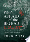Who's afraid of the big bad dragon? : why China has the best (and worst) education system in the world /