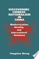 Discovering Chinese nationalism in China : modernization, identity, and international relations /